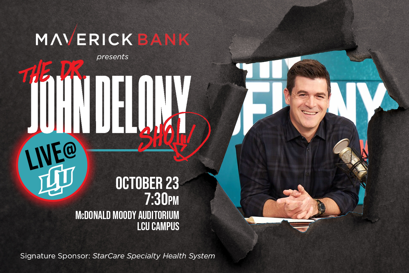 Graphic of sheet of black paper with a large hole in it, and inside the hole is a picture of Dr. John Delony at his podcast desk, and the words, "Maverick Bank Presents: The Dr. John Delony Show, LIVE at LCU! October 23 7:30 p.m., McDonald Moody Auditorium, LCU campus, Signature Sponsor: StarCare Specialty Health System"